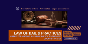 Law of Bail and Practices: Barrister Muzamil Kaisrani’s Guide to the Best Court Strategy